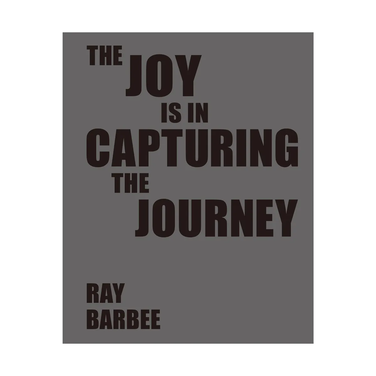 The Joy Is In Capturing The Journey