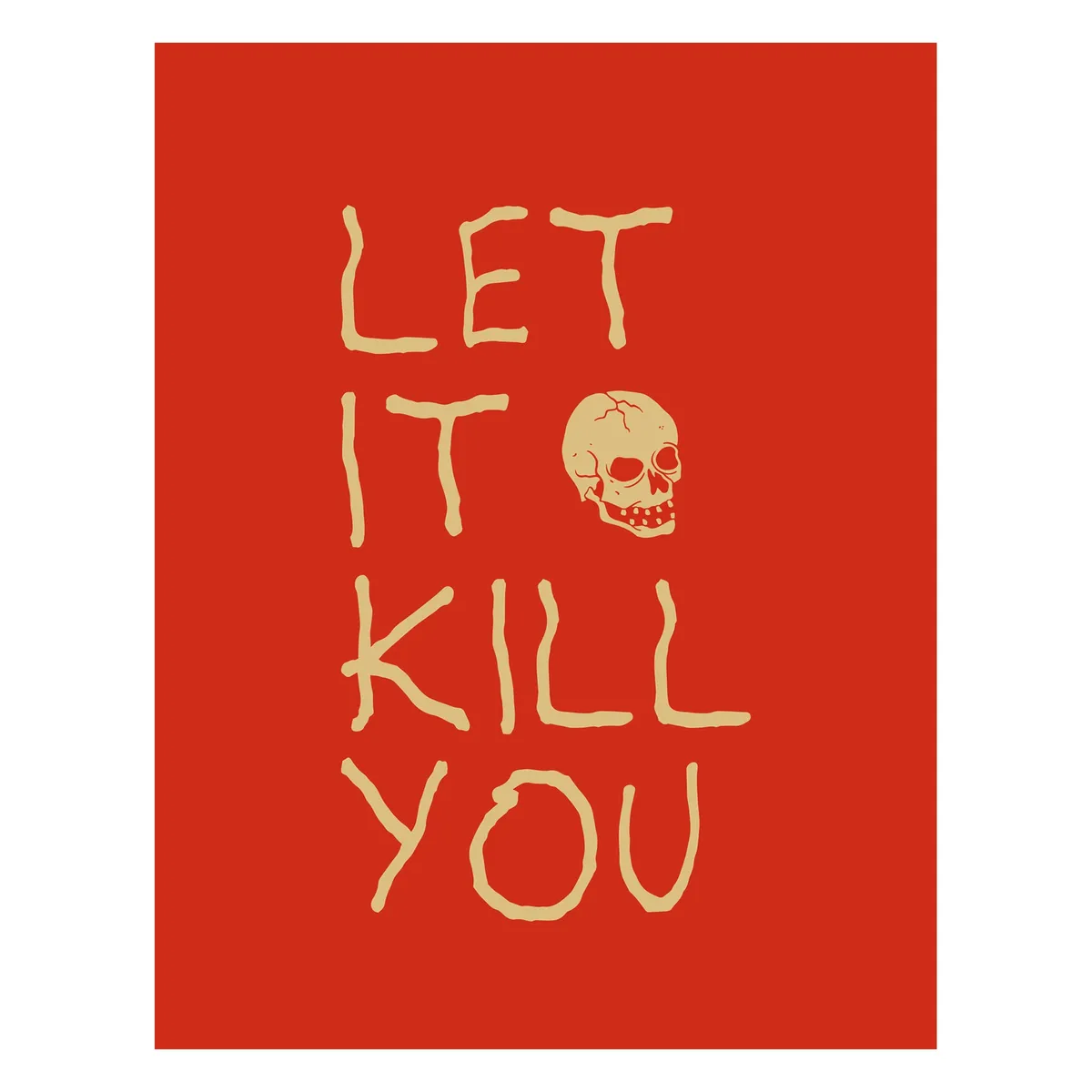 Let It Kill You