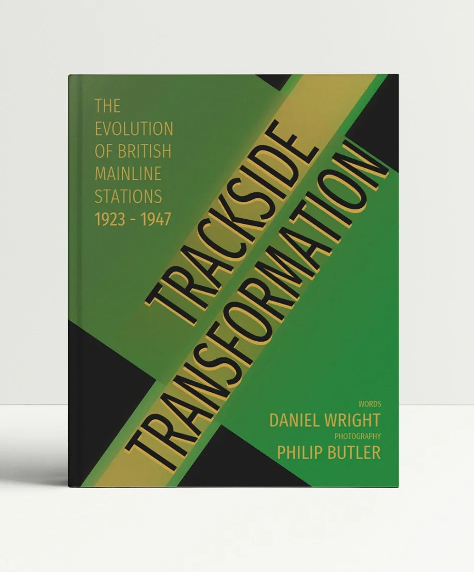 Trackside Transformation - The Evolution of British Mainline Stations 1923-1947